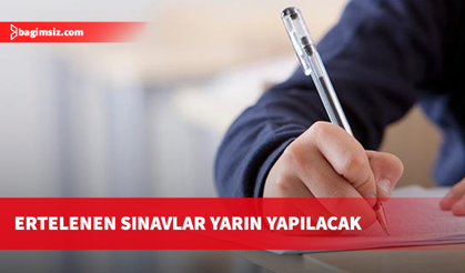 Grev sebebiyle ertelenen sınavlar yarın yapılacak