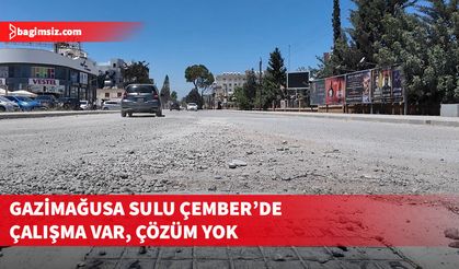 Gazimağusa’da bitmeyen yol çilesi