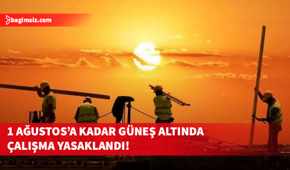 Aşırı Sıcaklara Karşı Yeni Karar: Açık Alanda Çalışma Yasaklandı