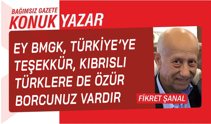 Ey BMGK, Türkiye'ye teşekkür, Kıbrıslı Türklere de özür borcunu vardır