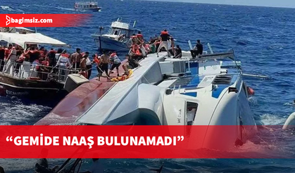Üstel: Yapılan kapsamlı aramalarda geminin içinde bir naaşa rastlanmadı