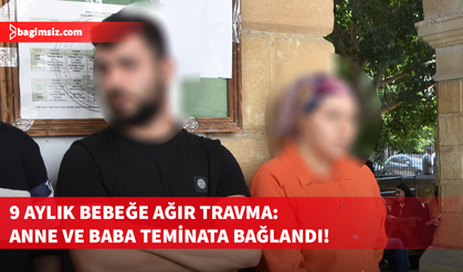 9 aylık bebeğin omuriliği kırıldı: Anne ve baba teminatla serbest