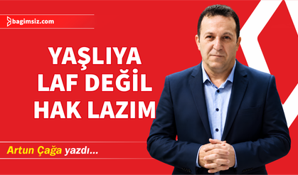 Yaşlıya Laf Değil, Hak Lazım