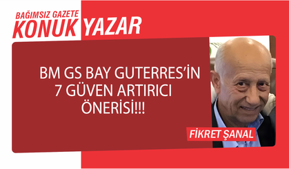 BM GS Bay Guterres’in 7 güven artırıcı önerisi!!!
