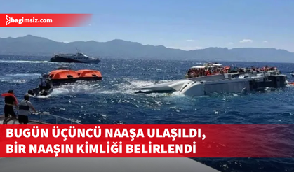 Bugün üçüncü naaşa ulaşıldı, bir naaşın kimliği belirlendi