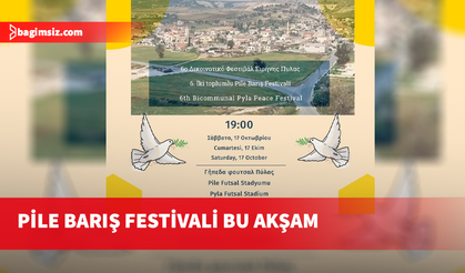 Pile Barış Festivali bu akşam liderlerin katılımıyla yapılacak