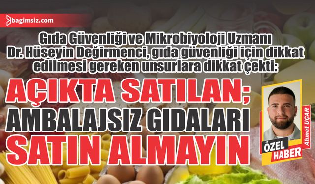 Gıda Güvenliği ve Mikrobiyoloji Uzmanı Dr. Hüseyin Değirmenci, gıda güvenliği için dikkat edilmesi gereken unsurlara dikkat çekti: