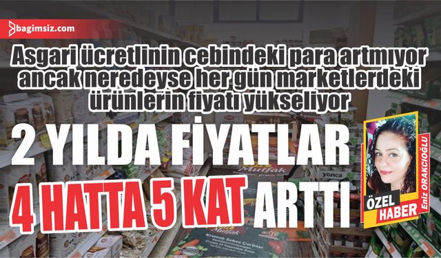 2 yılda fiyatlar 4 hatta 5 kat arttı