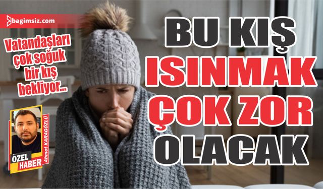 Vatandaşları çok zor bir kış bekliyor…
