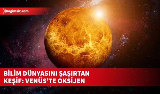 Dünya'nın kardeş gezegeninde atomik oksijen bulundu
