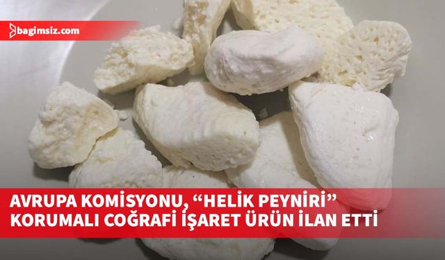 Avrupa Komisyonu, “Helik Peyniri” korumalı coğrafi işaret ürün ilan etti