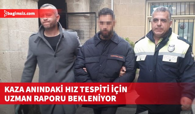 Ölümlü kaza zanlısı Z.S.’nin tutukluluk süresi 4 gün uzatıldı