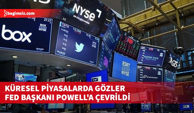 Küresel piyasalarda gözler Fed Başkanı Powell'a çevrildi