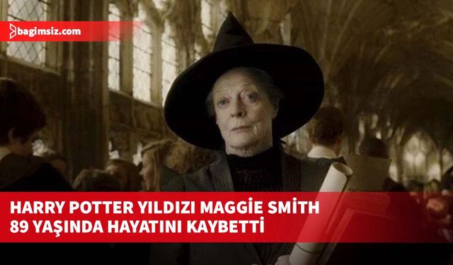 Harry Potter yıldızı Maggie Smith 89 yaşında hayatını kaybetti