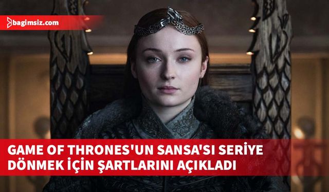 Sophie Turner: Aksi takdirde geri dönmem...