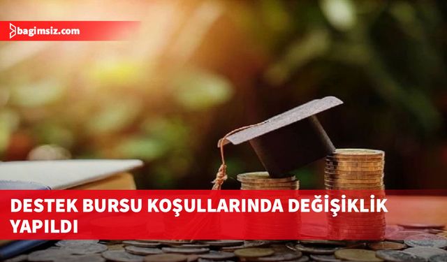 Destek bursu koşullarında değişiklik yapıldı