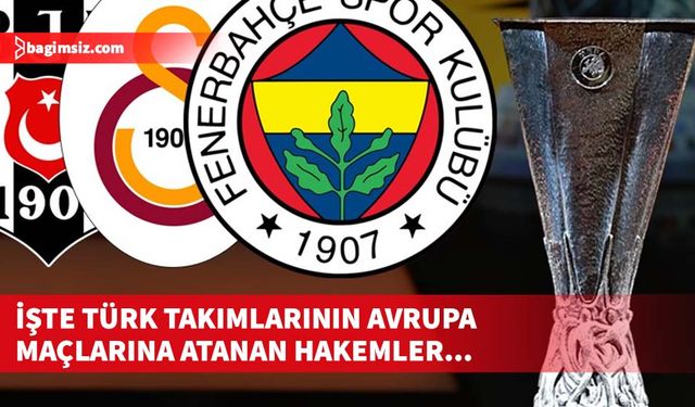 Beşiktaş, Fenerbahçe ve Galatasaray'ın Avrupa maçlarının hakemleri açıklandı