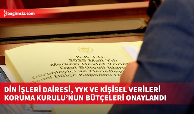 Din İşleri Dairesi, YYK ve Kişisel Verileri Koruma Kurulu’nun bütçeleri onaylandı