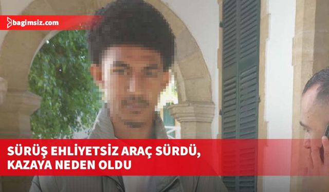 Sürüş ehliyetsiz araç sürdü, kazaya neden oldu