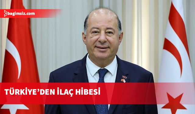 Dinçyürek: “İhtiyaç duyulan ilaç, hibe yoluyla Türkiye’den tedarik edilecek”