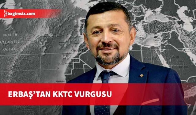 TBMM İçişleri Komisyonu Başkan Vekili Erbaş’tan Kuzey Kıbrıs Türk Cumhuriyeti vurgusu