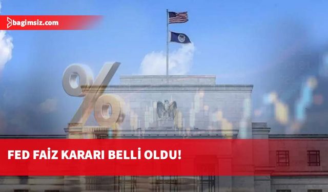 Fed faiz kararı belli oldu!