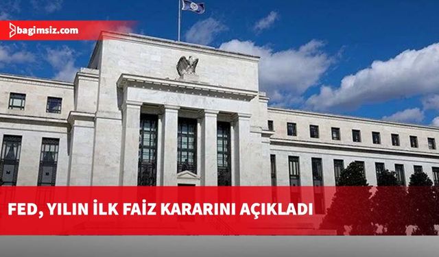 Fed, yılın ilk faiz kararını açıkladı