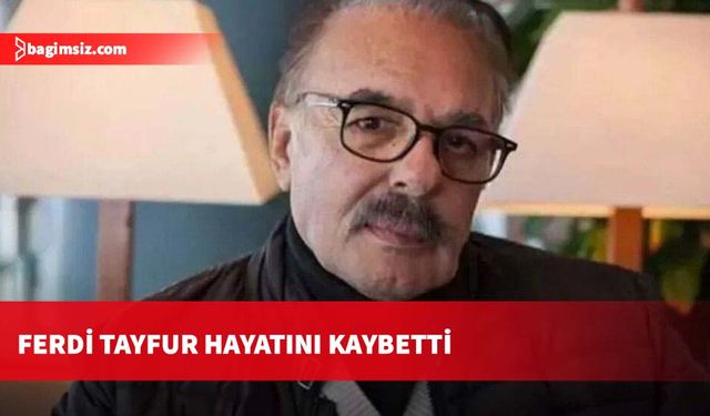 Ferdi Tayfur hayatını kaybetti