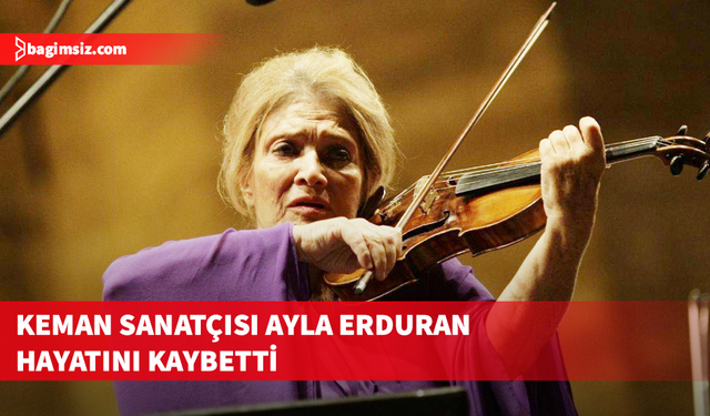 Ünlü keman sanatçısı Ayla Erduran hayatını kaybetti