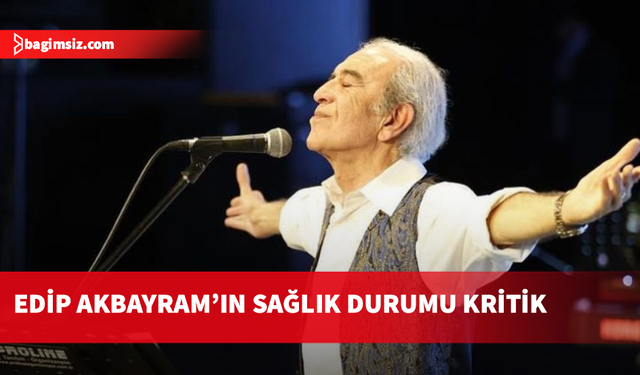 İç kanama şüphesiyle hastaneye kaldırılan Edip Akbayram ameliyat oldu