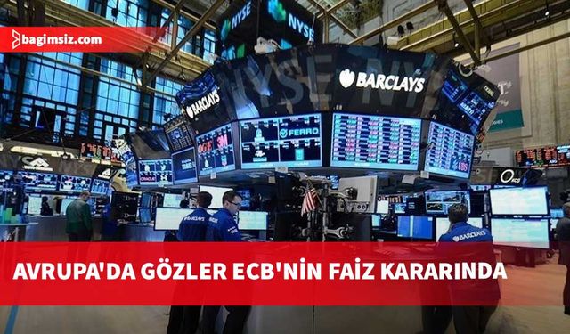 Küresel piyasalar Fed ve ECB'nin faiz kararlarına odaklandı