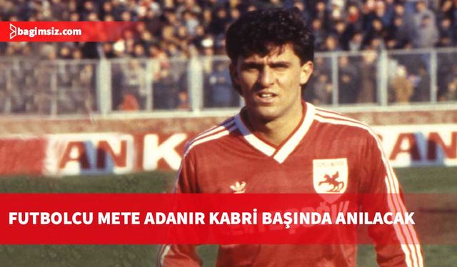 Futbolcu Mete Adanır vefatının 36’ıncı yılında kabri başında anılacak