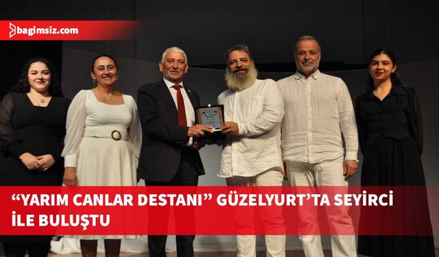 “Yarım Canlar Destanı” Güzelyurt’ta sahnelendi