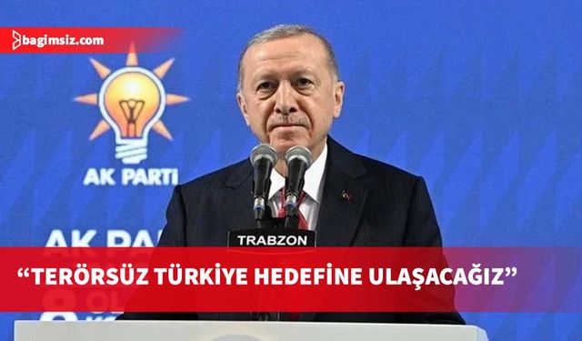 Recep Tayyip Erdoğan: Terörsüz Türkiye hedefine ulaşacağız