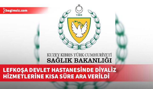 Lefkoşa Devlet Hastanesinde diyaliz hizmetlerine kısa süre ara verildi