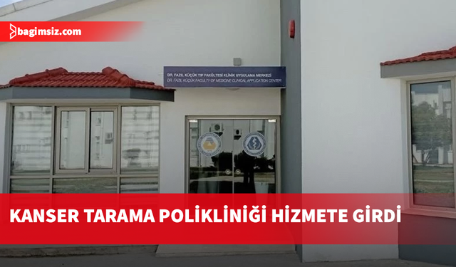 DAÜ Tıp Fakültesi'nde kanser tarama polikliniği hizmete girdi