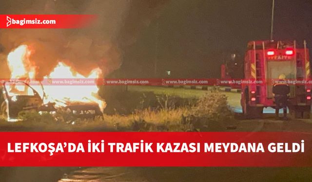 Lefkoşa'da meydana gelen 2 trafik kazasında 1 kişi yaralandı, 1 araç yandı