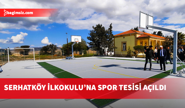 Serhatköy İlkokulu’nda inşa edilen çok amaçlı spor tesisi açıldı