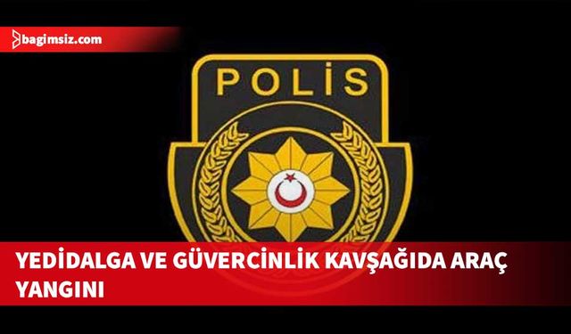 Yedidalga ve Güvercinlik kavşağıda meydana gelen yangınlarda 2 araç zarar gördü