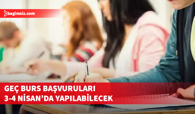 Yükseköğretimde geç burs başvuruları 3-4 Nisan tarihlerinde yapılabilecek