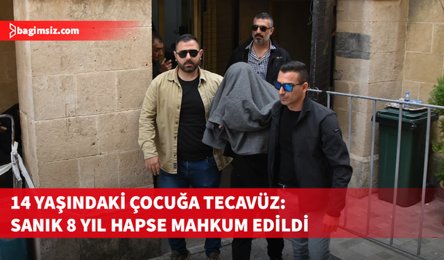 14 yaşındaki kız çocuğuna cinsel istismar uygulayan sanığa 8 yıl hapis