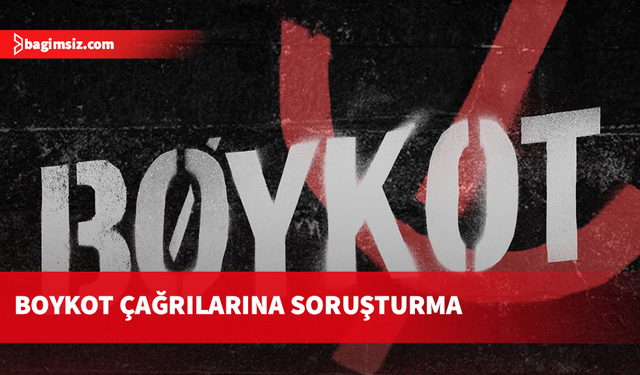 'Boykot çağrılarına' İstanbul Cumhuriyet Başsavcılığı'ndan soruşturma
