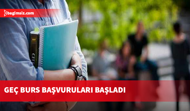 2024 - 2025 Öğretim Yılı Bahar Dönemi geç burs başvuruları başladı