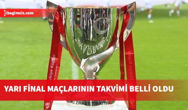 Türkiye Kupası'nda yarı final maçlarının takvimi açıklandı
