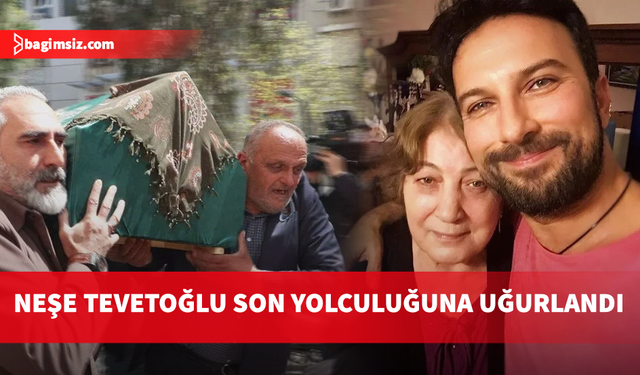 Tarkan'ın annesi Neşe Tevetoğlu son yolculuğuna uğurlandı