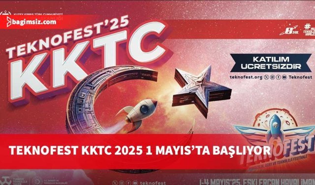 KKTC’de ilk kez düzenlenecek olan TEKNOFEST KKTC 2025 1 Mayıs’ta başlıyor