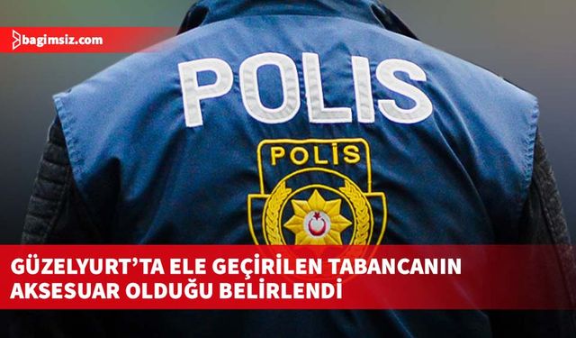 Güzelyurt’ta ele geçirilen tabancanın aksesuar olduğu belirlendi