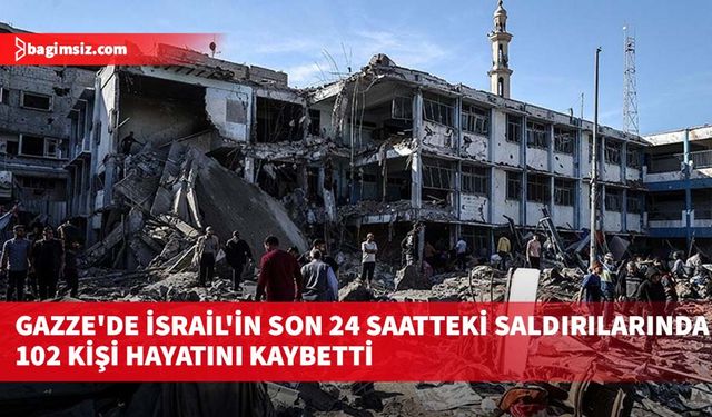 Gazze'de İsrail'in son 24 saatteki saldırılarında 102 kişi hayatını kaybetti