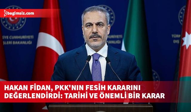 Hakan Fidan, PKK'nın fesih kararını değerlendirdi: Tarihi ve önemli bir karar