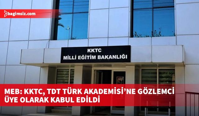 MEB: KKTC, TDT Türk Akademisi’ne gözlemci üye olarak kabul edildi